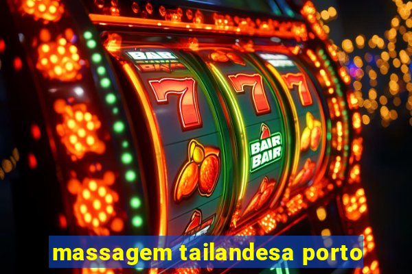 massagem tailandesa porto